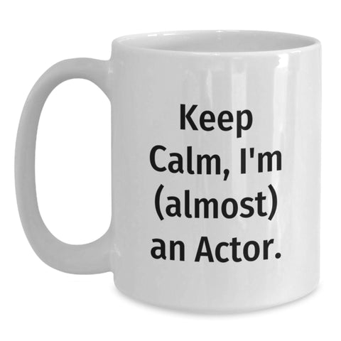 Image of Funny Actor Gifts from Friends for Dad, 'Keep Calm I'm (almost) An Actor.' White Coffee Mug, Unique Father's Day Unique Gift for Actor Man - Main