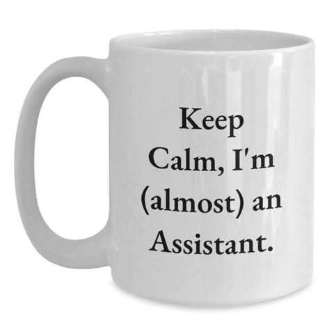 Image of Funny 'Keep Calm, I'm (almost) An Assistant' White Coffee Mug Gifts from Mom to Assistant Dad on Father's Day - Main