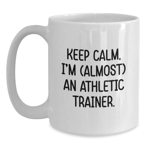 Image of Funny Athletic Trainer Gifts White Coffee Mug, Keep Calm I'm Almost An Athletic Trainer, Gifts from Family for Men on Father's Day - Main