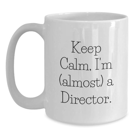 Image of Funny Graduate Director Gifts, White Coffee Mug, 'Keep Calm, I'm (almost) A Director.', Unique Director Gift for Him, Her, or Friends, from Family, Coworkers or Friends - Main