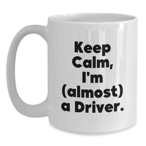 Image of Funny Driver Gifts for Him, White Coffee Mug - Keep Calm I'm (almost) A Driver - Father's Day Unique Gifts from Men - Main