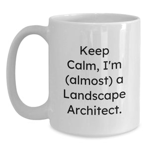 Funny Landscape Architect Gifts for Men - Keep Calm, I'm (almost) A Landscape Architect. White Coffee Mug for Graduation Unique Gifts from Friends and Family