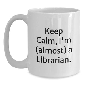 Funny Librarian Gifts for Men - Keep Calm I'm (almost) A Librarian. White Coffee Mug, Great Gift from Friends