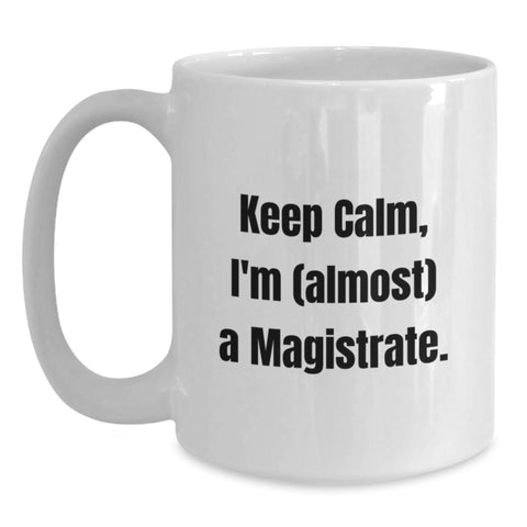 Image of Funny Magistrate Gifts, White Coffee Mug for Graduation, Keeps Calm I'm Almost a Magistrate, Gifts from Friends, for Men - Main