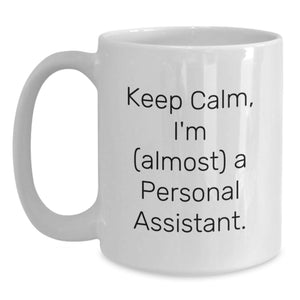 Funny Personal Assistant Gifts from Friends, Keep Calm 'almost' A Personal Assistant White Coffee Mug, Birthday Unique Gifts for Her Him