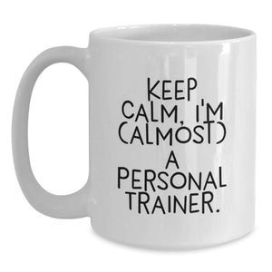 Funny Personal Trainer Gifts from Friends for Graduation - Keep Calm I'm (almost) A Personal Trainer White Coffee Mug