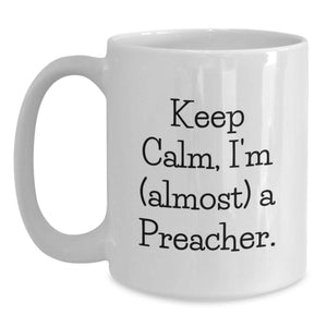 Funny Preacher Gifts for Graduation, White Coffee Mug - Keep Calm I'm almost A Preacher Gifts from Family to Preacher