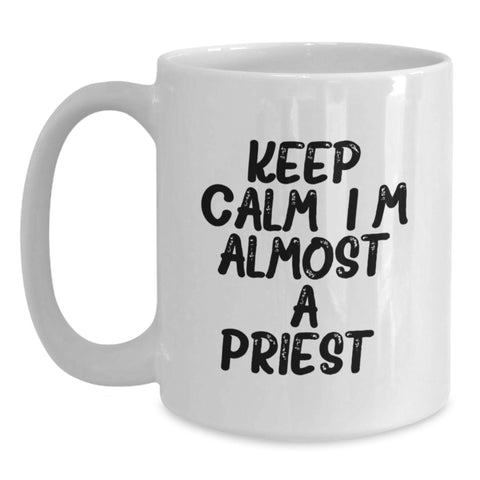 Image of Funny Priest Gifts from Friends for Men - White Coffee Mug with Keep Calm Almost A Priest Quote, Unique Graduation Unique Gifts - Main