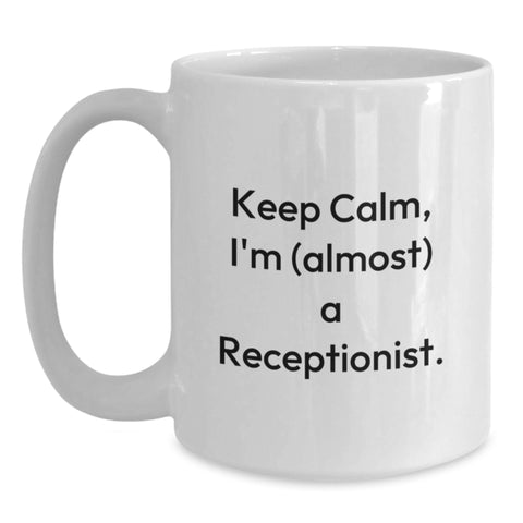 Image of Funny Receptionist Gifts from Friends, White Ceramic Coffee Mug for Graduation, Keep Calm I'm almost a Receptionist Quote, Unique Office Gifts for Coworkers - Main