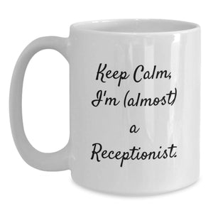 Funny Receptionist Gifts, White Coffee Mugs for Receptionists, Keep Calm I'm almost A Receptionist, Unique Graduation Gifts for Women Receptionists