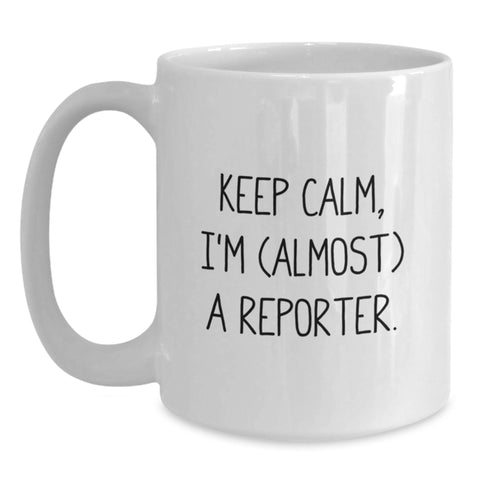 Image of Funny Reporter Gifts for Men, White Coffee Mug, 'Keep Calm, I'm (almost) A Reporter.', Unique Graduation Gifts from Family to Son - Main