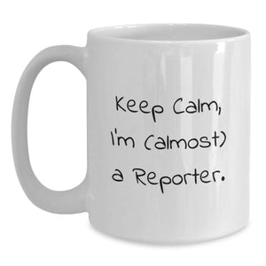 Funny Reporter Gifts for Men, White Coffee Mug, 'Keep Calm I'm (almost) A Reporter' Unique Graduation Gifts from Friends to Son