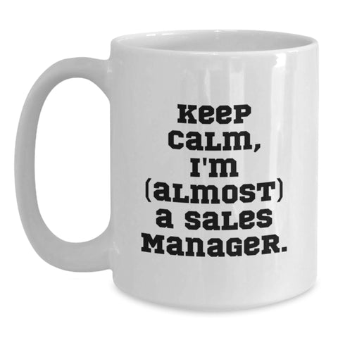 Image of Funny Sales Manager Gifts for Him or Her, Keep Calm I'm (almost) A Sales Manager, White Ceramic Coffee Mug for Birthday, Gifts from Friends or Family - Main