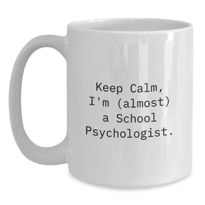 Funny School Psychologist Gifts, White Coffee Mug for Graduation, 'Keep Calm, I'm (almost) A School Psychologist.' Quote, Gifts from Friends to Family