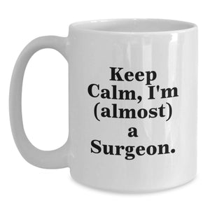 Funny Surgeon Gifts from Family to Friends for Graduation, White Coffee Mug, 'Keep Calm I'm (almost) A Surgeon'