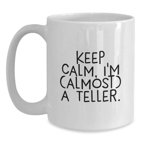 Image of Funny Teller White Coffee Mug Gifts from Friends and Family for Graduation Unique Celebrations with 'Keep Calm, I'm (almost) A Teller.' Quote - Main