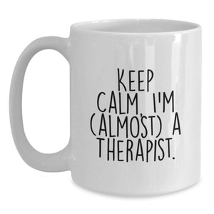 Funny Therapist Gifts from Friends, White Coffee Mug for Therapist, 'Keep Calm, I'm (almost) A Therapist' Quote, Birthday Unique Gifts