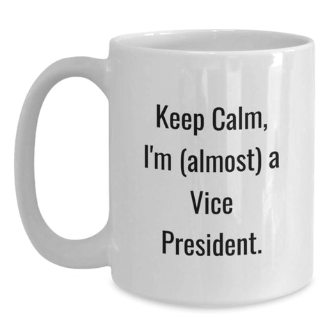 Image of Funny Vice President Gifts for Men, Keep Calm I'm (almost) A VP White Coffee Mug, Perfect Graduation Unique Gifts from Friends - Main