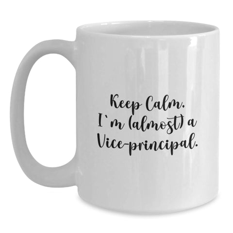 Image of Funny Vice-Principal Gifts from Family - Keep Calm, I'm (almost) A Vice-principal. White Coffee Mug, Perfect Graduation Unique Gift for Vice-Principal Man - Main