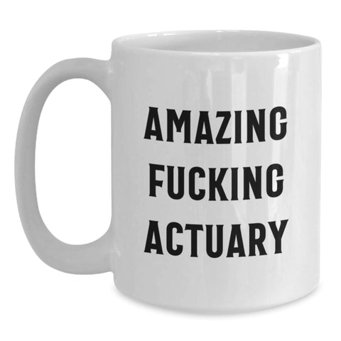 Image of Funny Actuary Gifts for Actuary from Friends, Unique White Coffee Mug for Graduation, 'Amazing F--king Actuary' Quote, 11oz or 15oz Ceramic, Microwave and Dishwasher Safe White Coffee Mug - Main