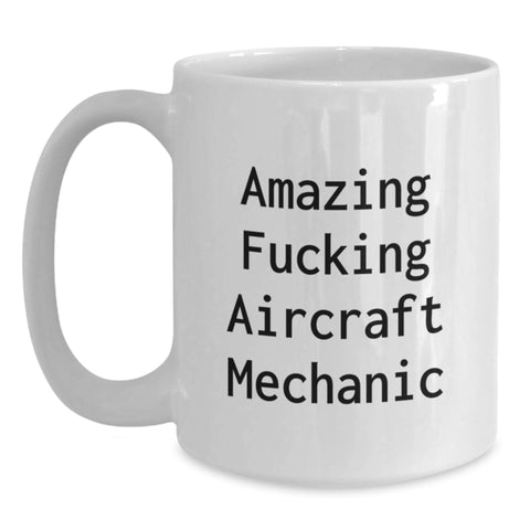 Image of Aircraft Mechanic Humor Funny Gifts from Men to Friends for Graduation Unique White Coffee Mugs, Amazing F--king Aircraft Mechanic Quote Ceramic 11oz 15oz - Main