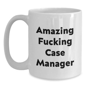 Funny Case Manager Gifts from Family and Friends - Amazing 'F--king' Case Manager Quote on White Coffee Mug for Graduation