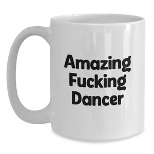 Funny Dancer White Coffee Mug Gifts from Friends to Dancer Graduation Unique Gifts - 'Amazing F--king Dancer' Quote