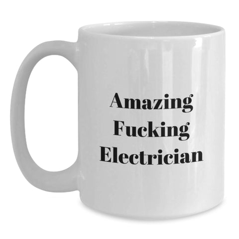 Image of Funny Electrician Gifts for Men, White Coffee Mug, Amazing 'F--king Electrician' Quote, Graduation Unique Gifts from Friends, Coworkers, Family - Main
