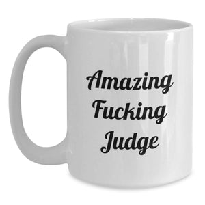 Funny Judge Quotes Gifts from Friends, Family or Coworkers for Graduation - White Coffee Mug - Amazing F--king Judge!