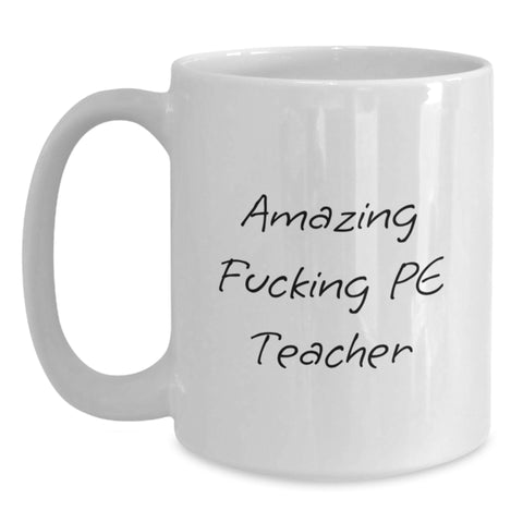 Image of Funny Gift for PE Teacher from Friends - White Coffee Mug for Graduation - Funny PE Teacher Quote - 'Amazing F--king Pe Teacher' - Main
