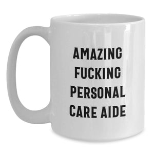 Funny Personal Care Aide Gifts from Friends for Graduation Unique White Coffee Mug - 'Amazing F--king Personal Care Aide' Mug, 11oz/15oz Ceramic, Microwave and Dishwasher Safe