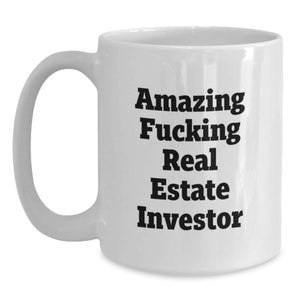 Funny Real Estate Investor Gifts for Him, White Coffee Mug - Amazing 'F--king Real Estate Investor' Quote, 11oz or 15oz, Gifts from Family to Real Estate Investor Guy