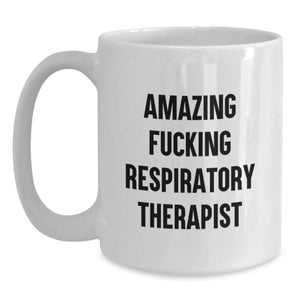 Funny Respiratory Therapist Coffee Mugs - Gifts from Friends for Respiratory Therapist Graduation Unique Ideas, White Coffee Mug, Amazing 'F--king Respiratory Therapist' Quote