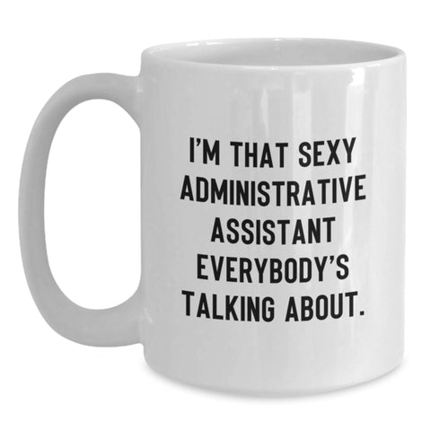 Image of Funny Administrative Assistant Gifts, White Coffee Mug, I'm That Sexy Administrative Assistant Everybody's Talking About, Gifts for Administrative Assistants from Family, Friends, and Coworkers - Main
