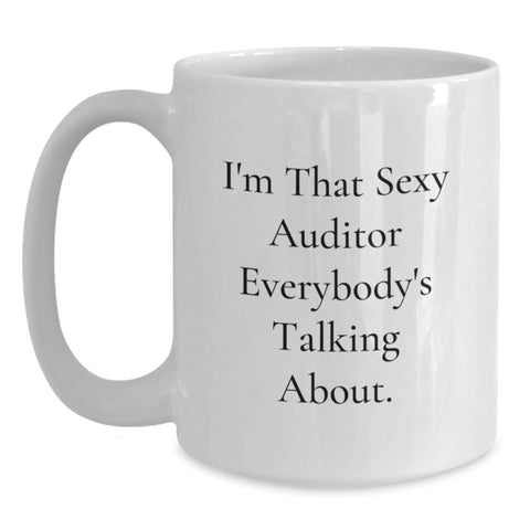 Image of Funny Auditor Gifts from Men to Women Friends Coworkers and Family - I'm That Sexy Auditor Everybody's Talking About White Coffee Mug for Graduation Unique Gifts - Main