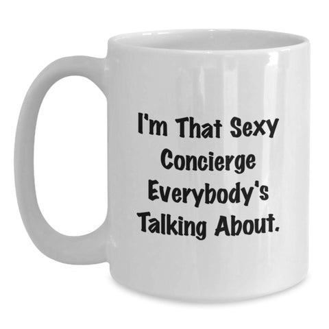 Image of Funny White Coffee Mug for the Concierge Gifts from Men to Family on Graduation Unique Gifts - 'I'm That Sexy Concierge Everybody's Talking About.' - Main