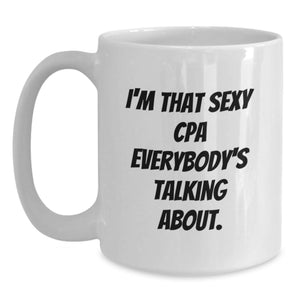 Funny White Coffee Mug for Graduation Gifts from Friends to the Sexy CPA in Town, Perfect for Men, Unique and Inspirational Quote, 11oz or 15oz Capacity, Gift for Friends, Family and Coworkers