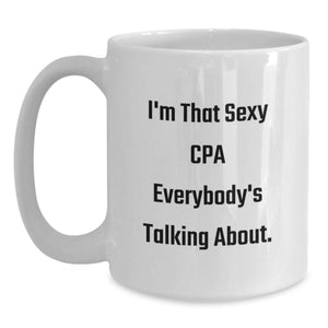 Funny CPA Gifts, White Coffee Mug, Inspired by I'm That Sexy Cpa Everybody's Talking About, Perfect for CPA Family and Friends, Graduation Unique Gifts from Men, Women, Coworkers