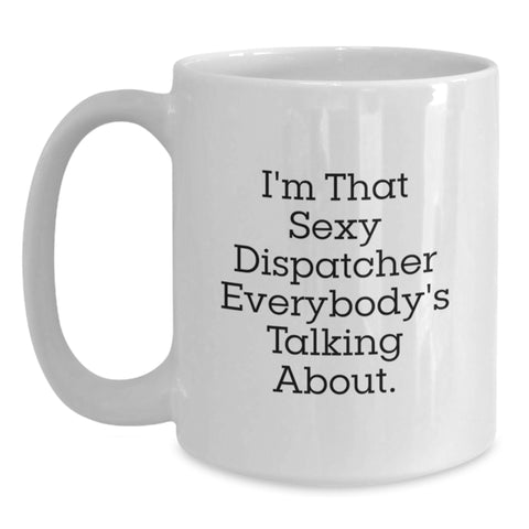 Image of Funny Dispatcher Gifts for Him from Friends, 'I'm That Sexy Dispatcher Everybody's Talking About.', White Coffee Mug - Main