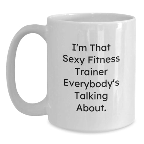 Image of Funny Fitness Trainer Gifts from Friends, I'm That Sexy Fitness Trainer Everybody's Talking About. White Coffee Mug for Men, Unique Graduation Unique Gifts - Main