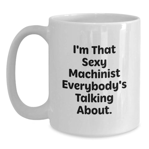 Image of Funny Machinist Gifts from Family - White Coffee Mug for Graduation Unique Gifts for Machinist Men - Main
