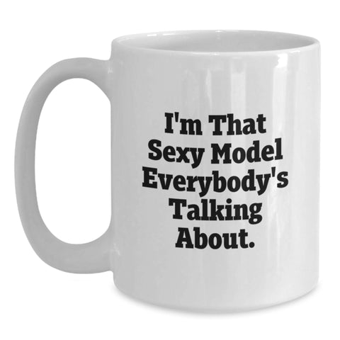 Image of Funny Inspirational Model Gifts for Graduation, White Coffee Mug with I'm That Sexy Model Everybody's Talking About. - Main