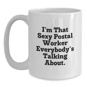 Gifts from Coworkers or Friends for the Sexy Postal Worker - Funny White Coffee Mug, Perfect for Graduation Unique Gifts