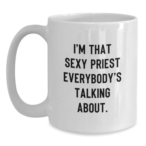 Image of Funny Priest Gifts for Him, Unique White Coffee Mugs, I'm That Sexy Priest Everybody's Talking About., Graduation Gifts from Men to Priest - Main