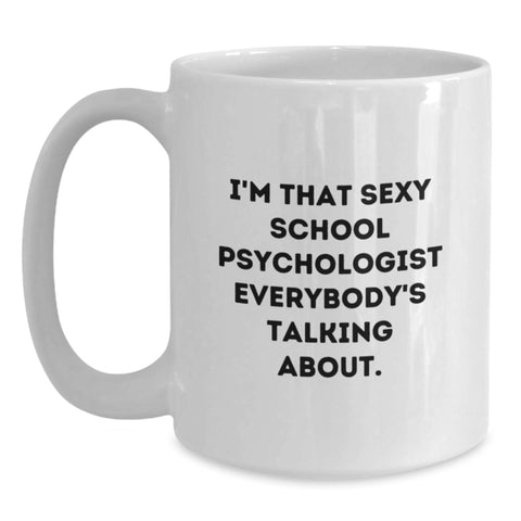 Image of Funny School Psychologist Gifts from Family for Men, White Coffee Mug with I'm That Sexy School Psychologist Everybody's Talking About Quote, Unique Graduation Gifts - Main