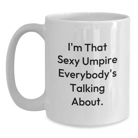 Image of Funny Umpire Gifts for Him, Umpire White Coffee Mug, I'm That Sexy Umpire Everybody's Talking About., Gifts from Friends, Gifts for Umpire Men - Main