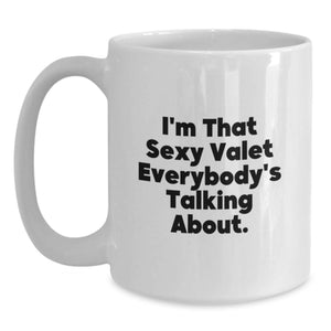 Funny Valet Unique Gifts for Men from Friends on Graduation Day - White Coffee Mug, 'I'm That Sexy Valet Everybody's Talking About'
