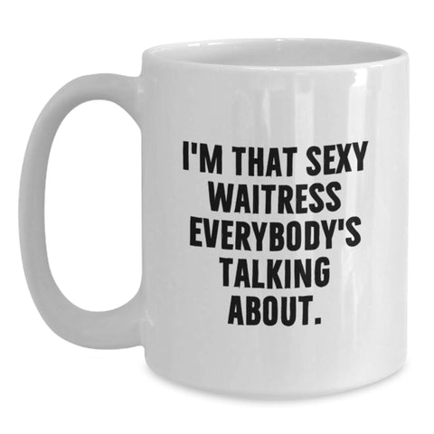 Image of Funny Waitress Gifts from Friends, Unique White Coffee Mugs for Waitress, I'm That Sexy Waitress Everybody's Talking About Gift - Main