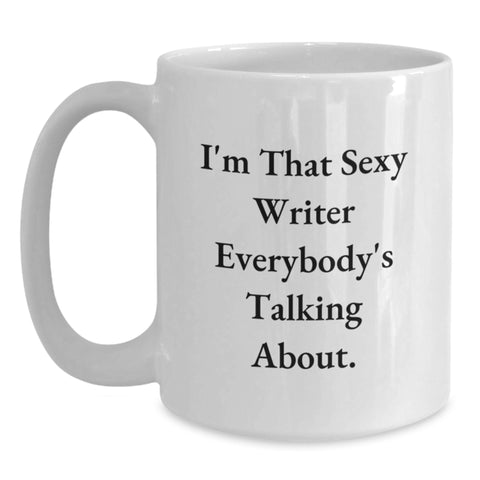 Image of Funny Writer Gifts for Writers, White Coffee Mug, Graduation Unique Gifts from Friends, Family, or Coworkers - I'm That Sexy Writer Everybody's Talking About. - Main