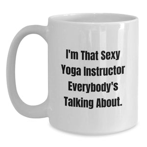 Funny Yoga Instructor Gifts for Men - I'm That Sexy Yoga Instructor Everybody's Talking About White Coffee Mug
